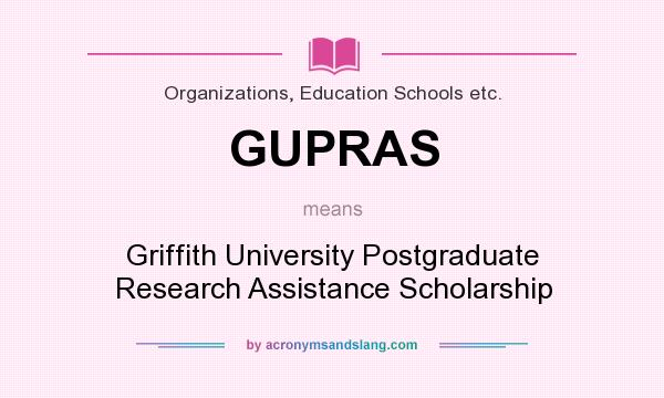 What does GUPRAS mean? It stands for Griffith University Postgraduate Research Assistance Scholarship