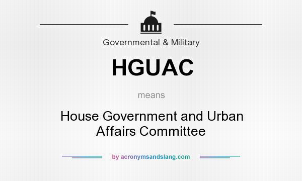 What does HGUAC mean? It stands for House Government and Urban Affairs Committee