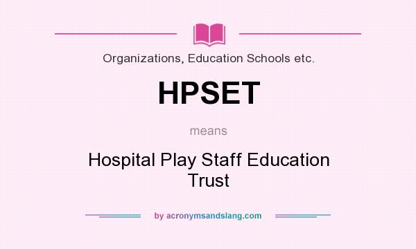 What does HPSET mean? It stands for Hospital Play Staff Education Trust
