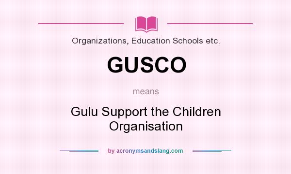 What does GUSCO mean? It stands for Gulu Support the Children Organisation
