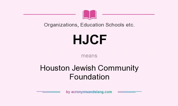 What does HJCF mean? It stands for Houston Jewish Community Foundation