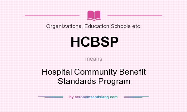 What does HCBSP mean? It stands for Hospital Community Benefit Standards Program