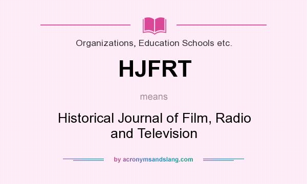 What does HJFRT mean? It stands for Historical Journal of Film, Radio and Television