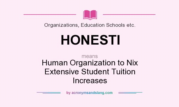 What does HONESTI mean? It stands for Human Organization to Nix Extensive Student Tuition Increases