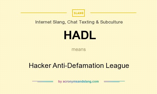 What does HADL mean? It stands for Hacker Anti-Defamation League