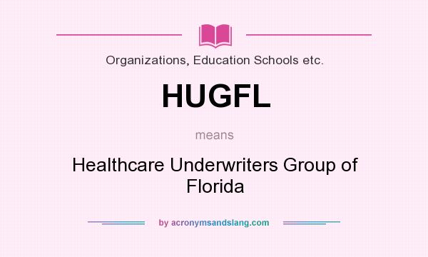 What does HUGFL mean? It stands for Healthcare Underwriters Group of Florida