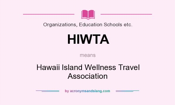 What does HIWTA mean? It stands for Hawaii Island Wellness Travel Association