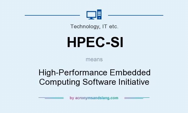 What does HPEC-SI mean? It stands for High-Performance Embedded Computing Software Initiative