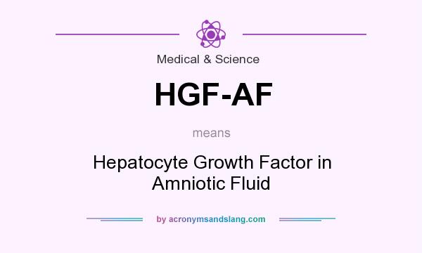 What does HGF-AF mean? It stands for Hepatocyte Growth Factor in Amniotic Fluid