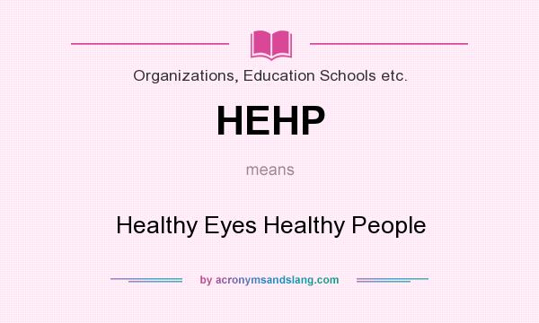 What does HEHP mean? It stands for Healthy Eyes Healthy People