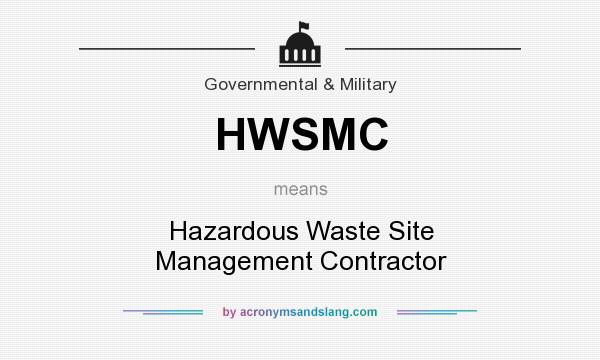 What does HWSMC mean? It stands for Hazardous Waste Site Management Contractor