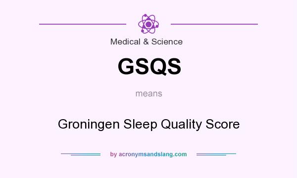 What does GSQS mean? It stands for Groningen Sleep Quality Score