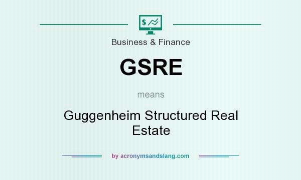 What does GSRE mean? It stands for Guggenheim Structured Real Estate