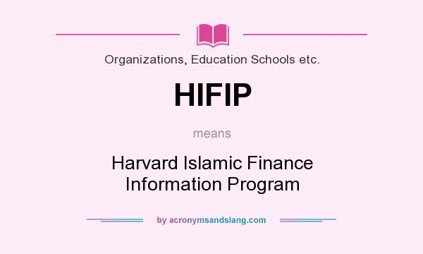 What does HIFIP mean? It stands for Harvard Islamic Finance Information Program