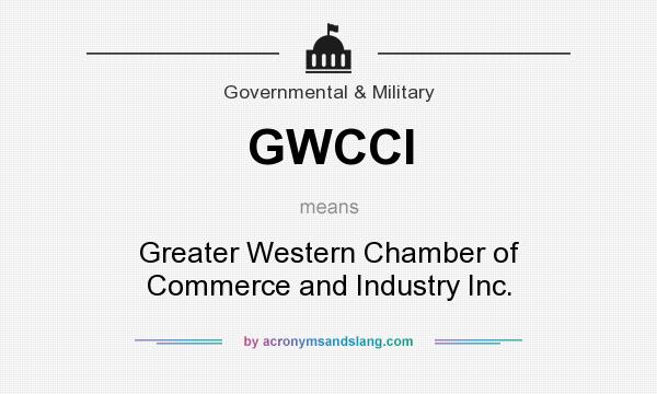 What does GWCCI mean? It stands for Greater Western Chamber of Commerce and Industry Inc.