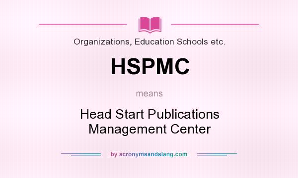 What does HSPMC mean? It stands for Head Start Publications Management Center