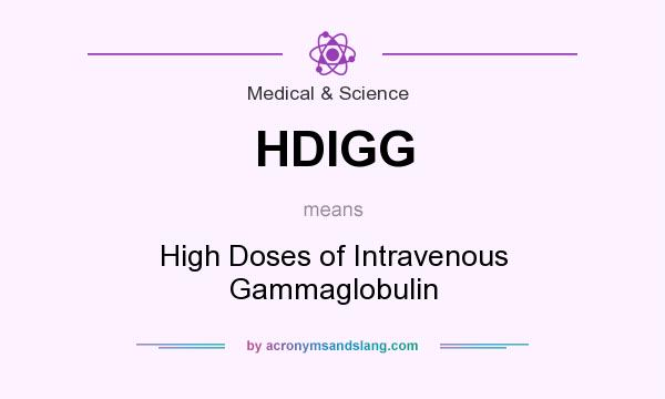 What does HDIGG mean? It stands for High Doses of Intravenous Gammaglobulin