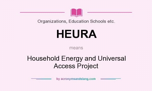 What does HEURA mean? It stands for Household Energy and Universal Access Project