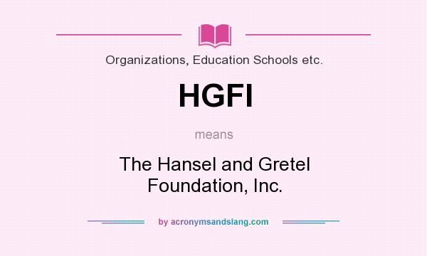 What does HGFI mean? It stands for The Hansel and Gretel Foundation, Inc.