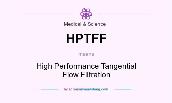 What does HPTFF mean? It stands for High Performance Tangential Flow Filtration