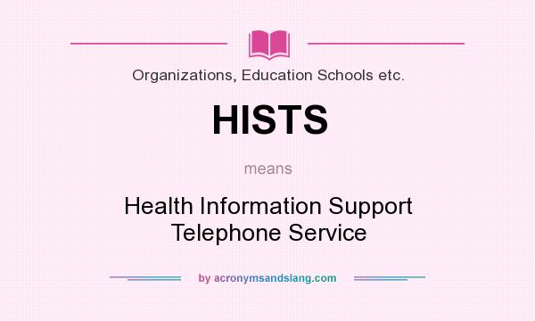 What does HISTS mean? It stands for Health Information Support Telephone Service