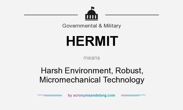 What does HERMIT mean? It stands for Harsh Environment, Robust, Micromechanical Technology