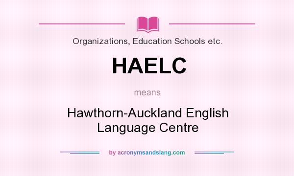 What does HAELC mean? It stands for Hawthorn-Auckland English Language Centre