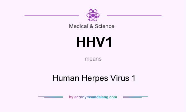What does HHV1 mean? It stands for Human Herpes Virus 1
