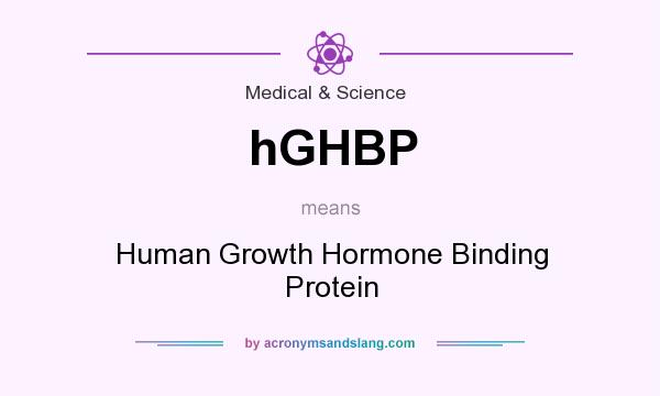 What does hGHBP mean? It stands for Human Growth Hormone Binding Protein