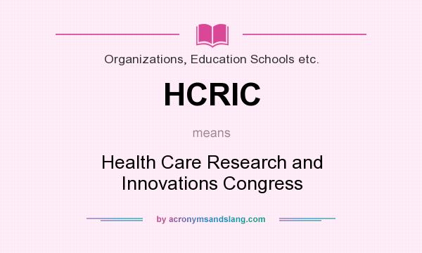 What does HCRIC mean? It stands for Health Care Research and Innovations Congress