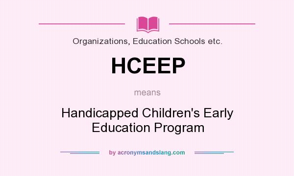 What does HCEEP mean? It stands for Handicapped Children`s Early Education Program