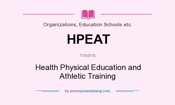 What does HPEAT mean? It stands for Health Physical Education and Athletic Training