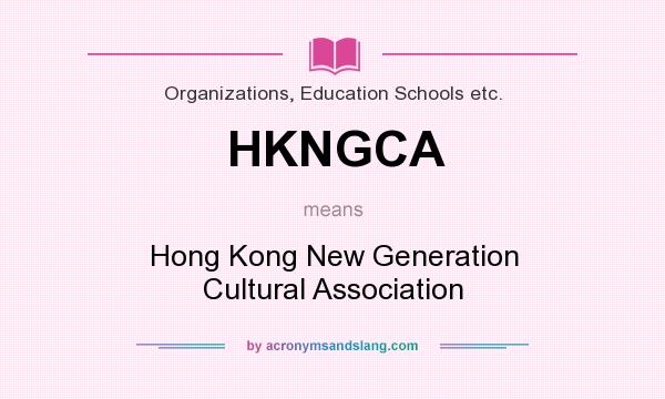 What does HKNGCA mean? It stands for Hong Kong New Generation Cultural Association