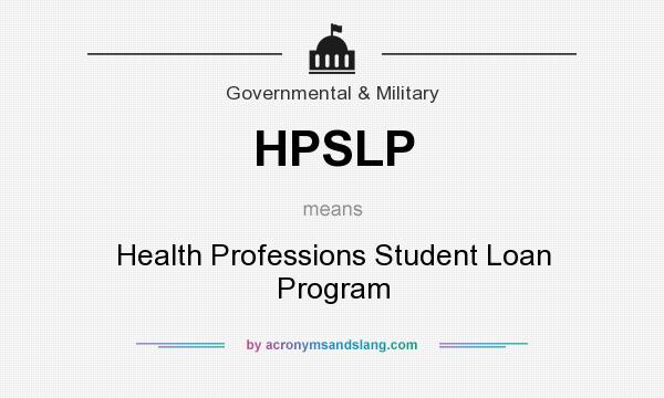 What does HPSLP mean? It stands for Health Professions Student Loan Program