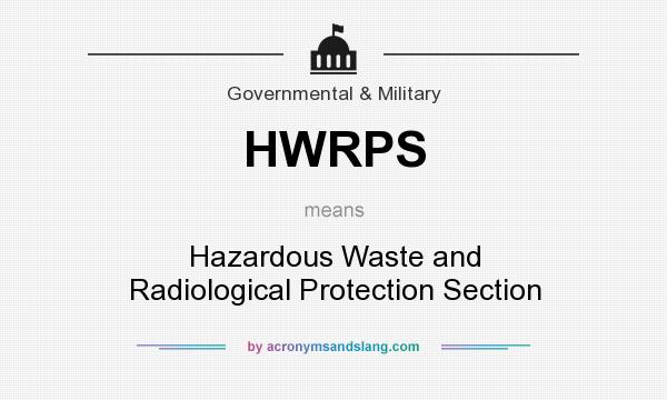 What does HWRPS mean? It stands for Hazardous Waste and Radiological Protection Section