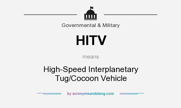 What does HITV mean? It stands for High-Speed Interplanetary Tug/Cocoon Vehicle