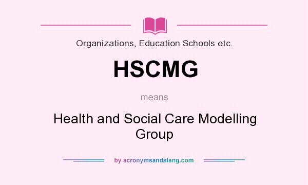 What does HSCMG mean? It stands for Health and Social Care Modelling Group