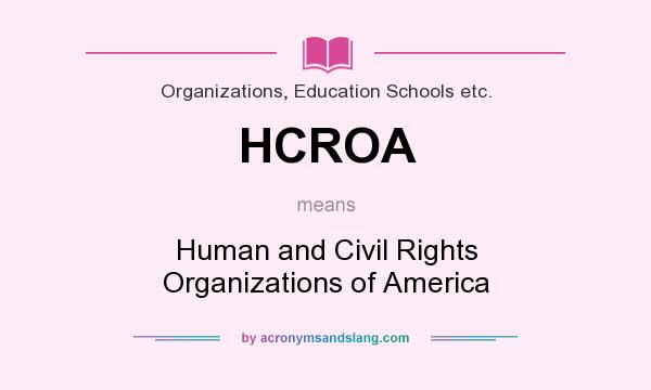 What does HCROA mean? It stands for Human and Civil Rights Organizations of America