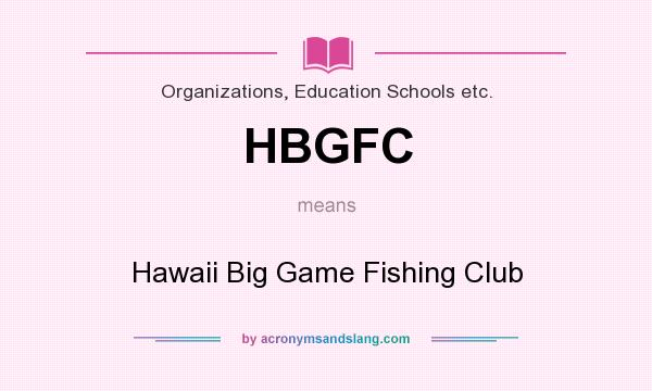 What does HBGFC mean? It stands for Hawaii Big Game Fishing Club