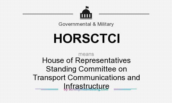 What does HORSCTCI mean? It stands for House of Representatives Standing Committee on Transport Communications and Infrastructure