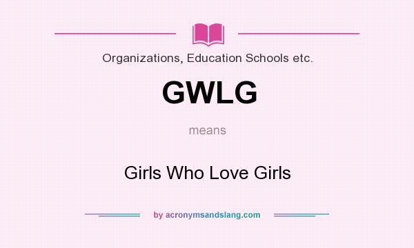 What does GWLG mean? It stands for Girls Who Love Girls