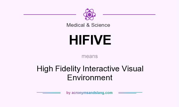 What does HIFIVE mean? It stands for High Fidelity Interactive Visual Environment