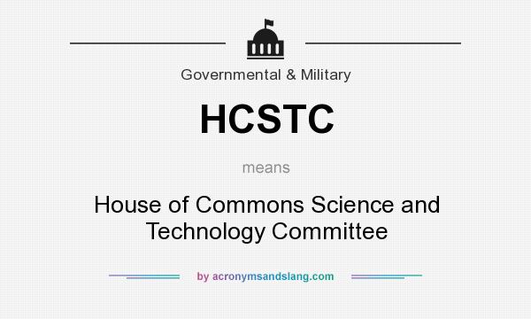 What does HCSTC mean? It stands for House of Commons Science and Technology Committee