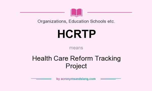 What does HCRTP mean? It stands for Health Care Reform Tracking Project