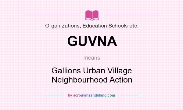 What does GUVNA mean? It stands for Gallions Urban Village Neighbourhood Action