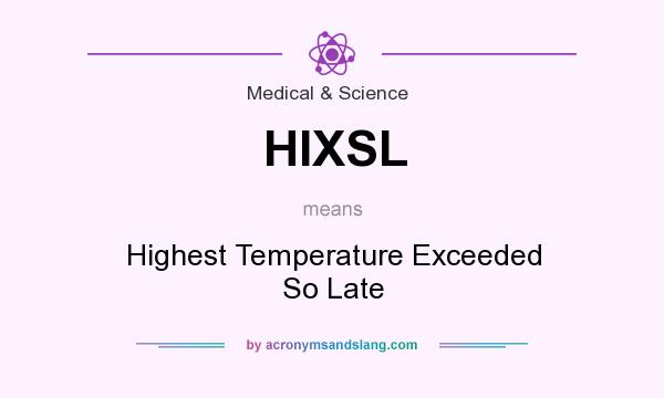 What does HIXSL mean? It stands for Highest Temperature Exceeded So Late
