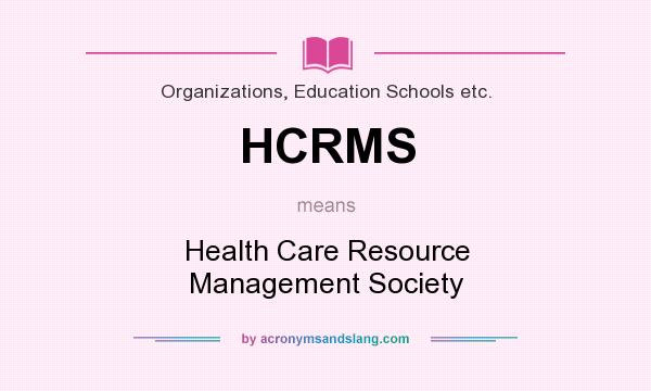 What does HCRMS mean? It stands for Health Care Resource Management Society