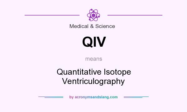 What does QIV mean? It stands for Quantitative Isotope Ventriculography