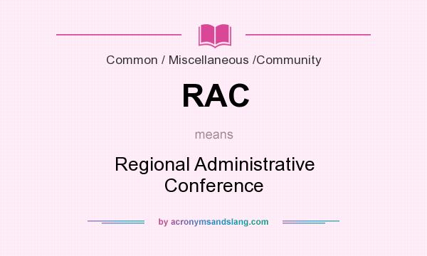 What does RAC mean? It stands for Regional Administrative Conference