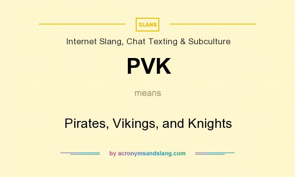 What does PVK mean? It stands for Pirates, Vikings, and Knights